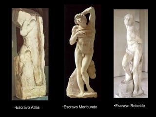 Escravo Atlas   Escravo Moribundo Escravo Rebelde 