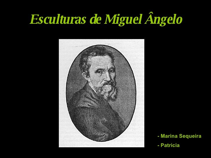 Esculturas de Miguel Ângelo - Marina Sequeira - Patrícia 