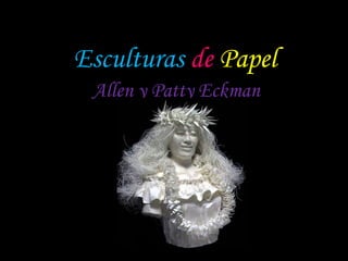 Esculturas   de   Papel Allen y Patty Eckman 