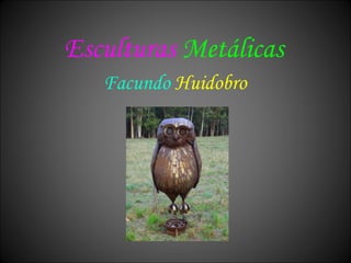 Esculturas   Metálicas Facundo   Huidobro 