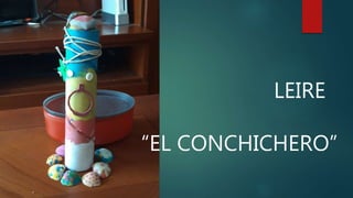 LEIRE
“EL CONCHICHERO”
 