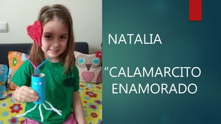 NATALIA
“CALAMARCITO
ENAMORADO
 
