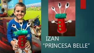 IZAN
“PRINCESA BELLE”
 