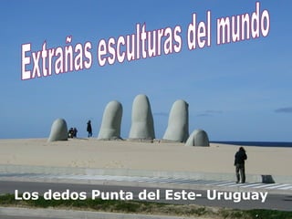 Los dedos Punta del Este- Uruguay 
 