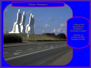 Esbjerg - Dinamarca    Esbjerg é um município da Dinamarca, localizado na região  sudoeste, no condado de Ribe, fundado em 1924. 