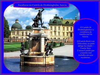 Esculturas no Castelo de Drottningholm, Suécia.    O Castelo de Drottningholm é a residência da família real da Suécia.  O Castelo Real é em  Estocolmo, na parte antiga da cidade -  Gamla Stan.  É nesse Castelo que a família real trabalha em seus escritórios.  