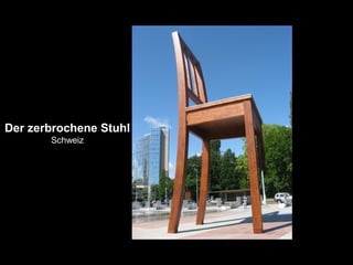 Der zerbrochene Stuhl
Schweiz
 