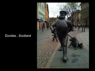 Dundee , Scotland
 