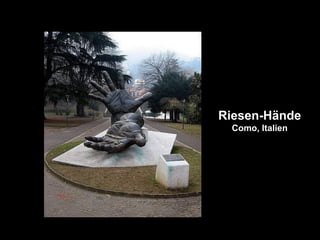 Riesen-Hände
Como, Italien
 