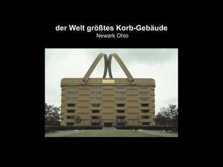 der Welt größtes Korb-Gebäude
Newark Ohio
 