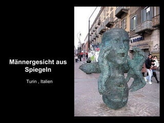 Männergesicht aus
Spiegeln
Turin , Italien
 