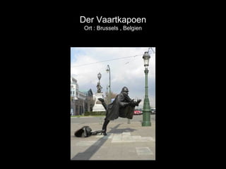 Der Vaartkapoen
Ort : Brussels , Belgien
 