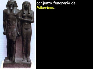 conjunto funerario de
Mikerinos.
 
