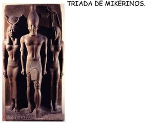 TRIADA DE MIKERINOS.
 
