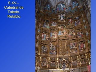 S XV.-  Catedral de Toledo. Retablo 