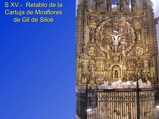 S XV.-  Retablo de la Cartuja de Miraflores de Gil de Siloé 
