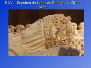 S XV.-  Sepulcro de Isabel de Portugal de Gil de Siloé 