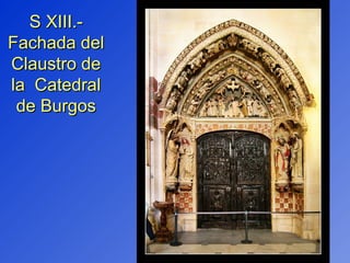 S XIII.- Fachada del Claustro de la  Catedral de Burgos 