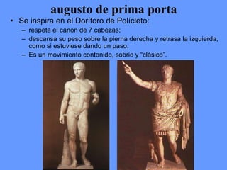 • Se inspira en el Doríforo de Polícleto:
– respeta el canon de 7 cabezas;
– descansa su peso sobre la pierna derecha y re...