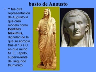 • Y fue otra
representación
de Augusto la
que creó
modelo como
Pontifex
Maximus,
dignidad de la
que se apropió
tras el 13 ...