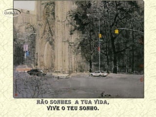 não sonhes a tUa vida,não sonhes a tUa vida,
vive o teU sonho.vive o teU sonho.
 