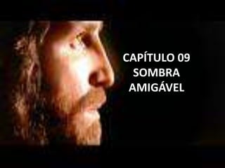 CAPÍTULO 09
SOMBRA
AMIGÁVEL
 