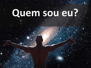 Quem sou eu? 
 