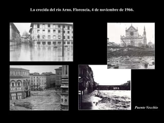La crecida del río Arno. Florencia, 4 de noviembre de 1966.
Puente Vecchio
 