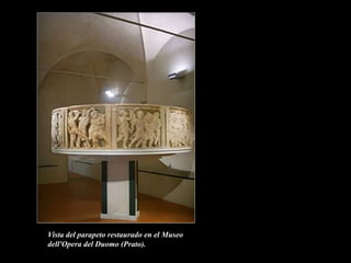 Vista del parapeto restaurado en el Museo
dell'Opera del Duomo (Prato).
 