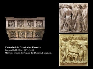 Cantoría de la Catedral de Florencia.
Luca della Robbia, 1431-1438.
Mármol. Museo dell'Opera del Duomo, Florencia.
 