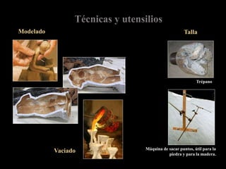 Trépano
Máquina de sacar puntos, útil para la
piedra y para la madera.
Talla
Vaciado
Modelado
 