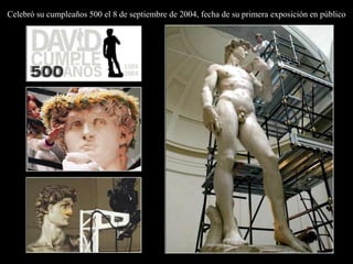 Celebró su cumpleaños 500 el 8 de septiembre de 2004, fecha de su primera exposición en público
 