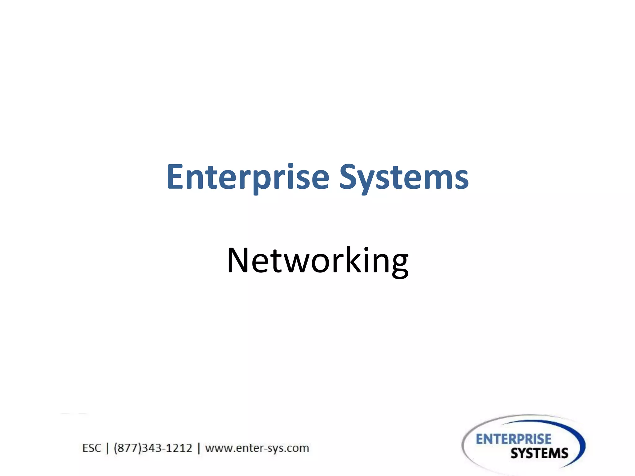 Enterprise Systems
Networking
 