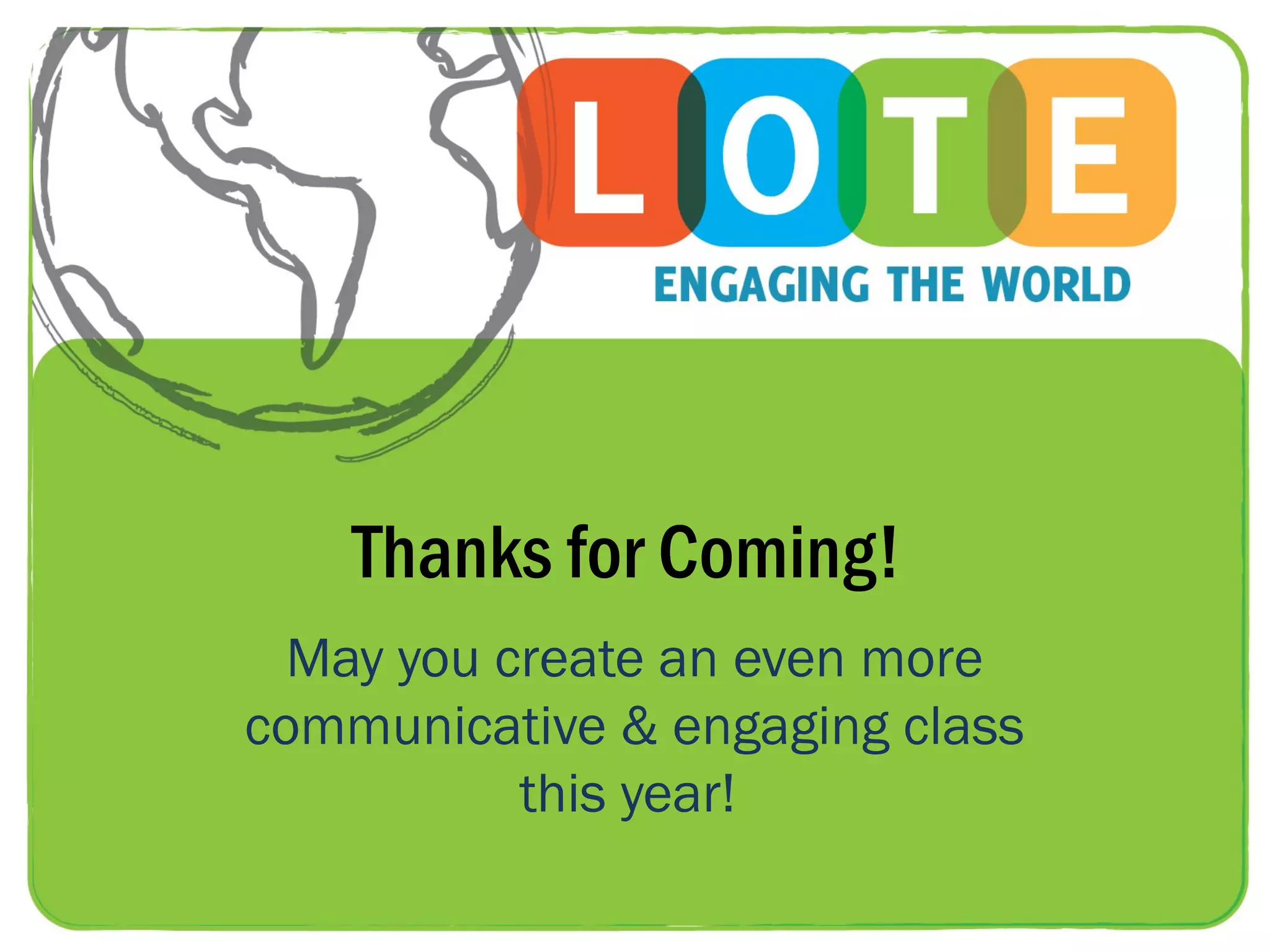 Thanks for Coming!
  May you create an even more
communicative & engaging class
           this year!
 