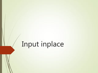 Input inplace
 