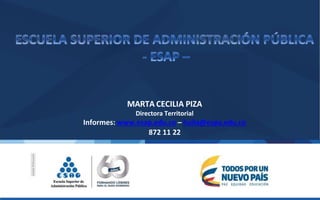 MARTA CECILIA PIZA
Directora Territorial
Informes: www.esap.edu.co – huila@espa.edu.co
872 11 22
 