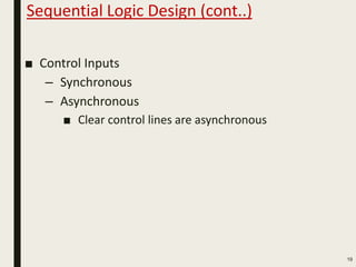 Sequential Logic Design (cont..)
■ Control Inputs
– Synchronous
– Asynchronous
■ Clear control lines are asynchronous
19
 