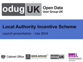 Local Authority Incentive Scheme
Launch presentation - July 2014
 