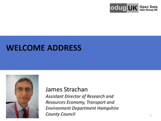 WELCOME ADDRESS
5
James Strachan
Assistant Director of Research and
Resources Economy, Transport and
Environment Departmen...