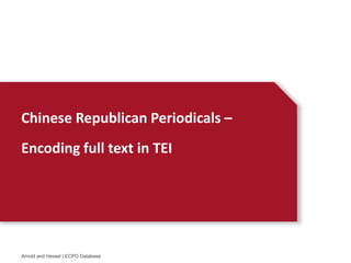 Chinese Republican Periodicals C
Encoding full text in TEI
Arnold and Hessel | ECPO Database
 