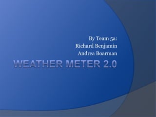 By Team 5a:
Richard Benjamin
 Andrea Boarman
 