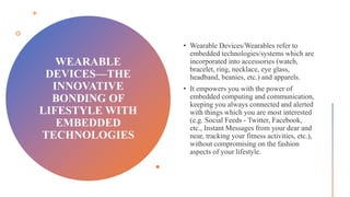 WEARABLE
DEVICES—THE
INNOVATIVE
BONDING OF
LIFESTYLE WITH
EMBEDDED
TECHNOLOGIES
 