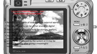 Purpose of Embedded Systems – Data
Collection/Storage/Representation
• Performs acquisition of data from the external world.
• The collected data can be either analog or digital
• Data collection is usually done for storage, analysis,
manipulation and transmission
• The collected data may be stored directly in the
system or may be transmitted to some other systems
or it may be processed by the system or it may be
deleted instantly after giving a meaningful
representation
 