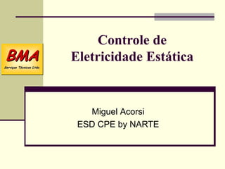 Controle de Eletricidade Estática Miguel  Acorsi ESD CPE by NARTE 
