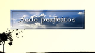 ESDE - Módulo XVII - Roteiro 1: a perfeiçao moral.