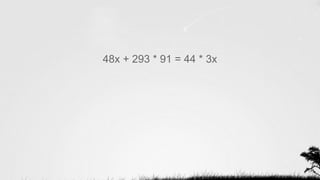 48x + 293 * 91 = 44 * 3x
 