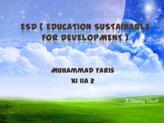 ESD ( Education Sustainable for Development ) Muhammad Faris XI IIA 2 