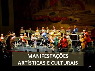 24
MANIFESTAÇÕES
ARTÍSTICAS E CULTURAIS
 