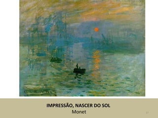 IMPRESSÃO, NASCER DO SOL
Monet 27
 