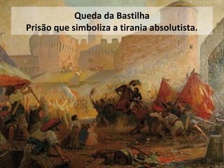Queda da Bastilha
Prisão que simboliza a tirania absolutista.
20
 